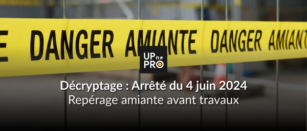 Comprendre l'arrêté du 4 juin 2024 : Repérage amiante avant travaux