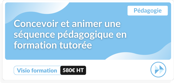 Pédagogie : concevoir et animer une séquence pédagogique en formation tutorée