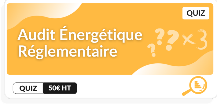 Quiz Audit énergétique réglementaire (3 quiz)